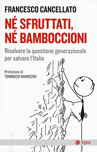 Né sfruttati né bamboccioni. Risolvere la questione generazionale per salvare l'Italia - copertina