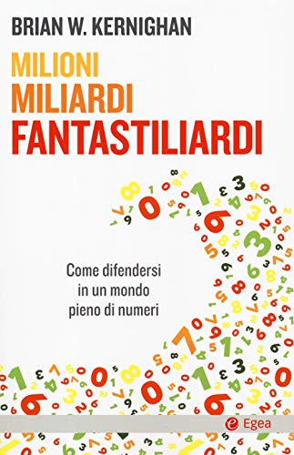 Milioni, miliardi, fantastiliardi. Come difendersi in un mondo pieno di numeri - copertina