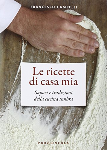 Le ricette di casa mia. Sapori e tradizioni della cucina umbra - copertina