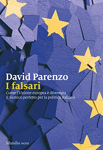 I falsari. Come l'Unione europea è diventata il nemico perfetto per la politica italiana - copertina