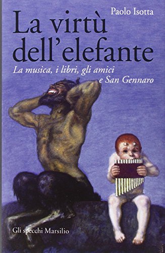 La virtù dell'elefante. La musica, i libri, gli amici e San Gennaro - copertina