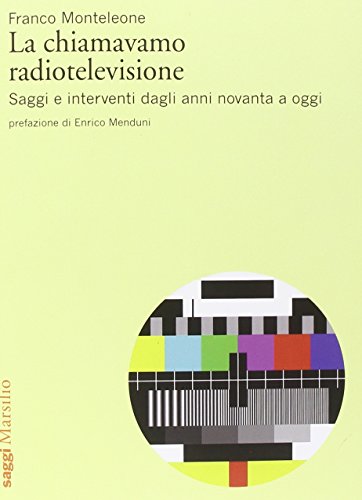 La chiamavamo radiotelevisione. Saggi e interventi dagli anni novanta a oggi - copertina