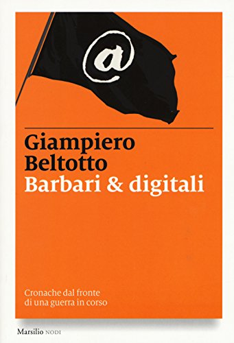 Barbari & digitali. Cronache dal fronte di una guerra in corso - copertina