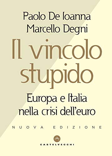 Il vincolo stupido. Europa e Italia nella crisi dell'euro - copertina