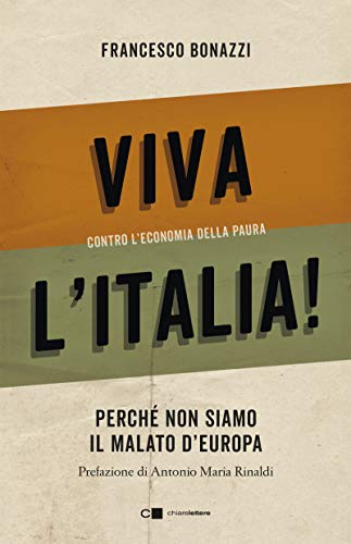 Viva l'Italia! Contro l'economia della paura. Perché non siamo il malato d'Europa - copertina