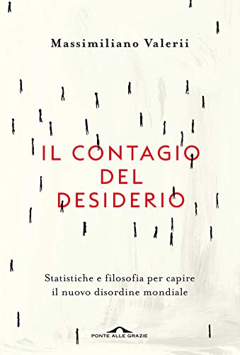 Il contagio del desiderio. Statistiche e filosofia per capire il nuovo disordine mondiale - copertina