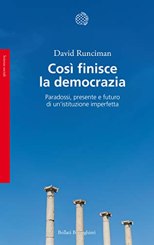 Così finisce la democrazia. Paradossi, presente e futuro di un'istituzione imperfetta - copertina