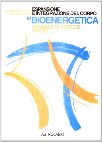 Espansione e integrazione del corpo in bioenergetica Manuale di esercizi pratici - copertina