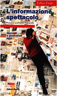 L\'informazione spettacolo. Giornali e giornalisti oggi - copertina
