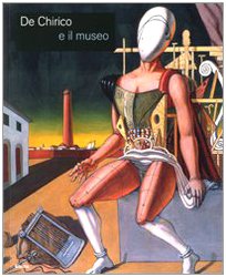 De Chirico e il museo. Catalogo della mostra (Roma, 25 novembre 2008-25 gennaio 2009). Ediz. illustrata: E Il Museo (IT) - copertina
