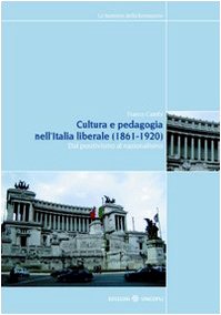 Cultura e pedagogia nell'Italia liberale (1860-1921). Dal positivismo al nazionalismo - copertina