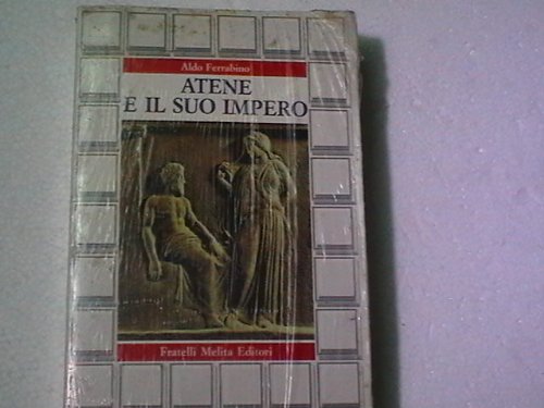 Atene e il suo Impero. Ascesa e decadenza della più grande polis greca - copertina