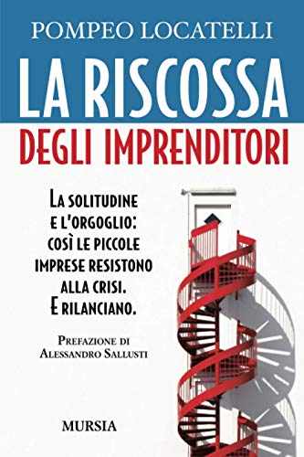 La riscossa degli imprenditori: La solitudine e l'orgoglio: così le piccole imprese resistono alla crisi. E rilanciano - copertina