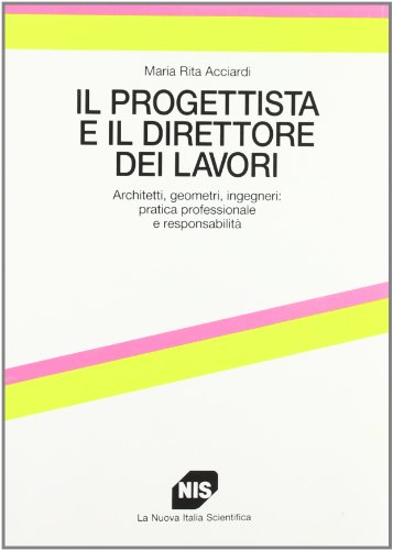 Il progettista e il direttore dei lavori. Architetti, geometri, ingegneri: pratica professionale e responsabilità - copertina