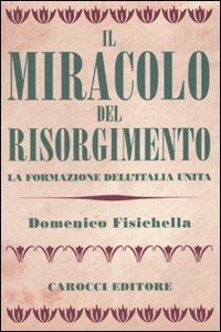 Il miracolo del Risorgimento. La formazione dell'Italia unita - copertina