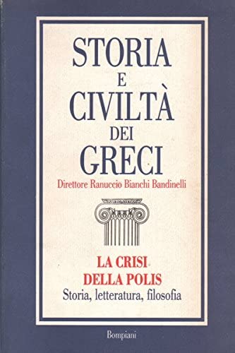STORIA DELLA CIVILTA' DEI GRECI/5 La crisi della Polis Storia, letteratura, filosofia - copertina