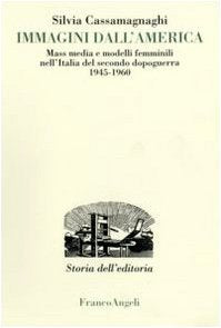Immagini dall'America. Mass media e modelli femminili nell'Italia del secondo dopoguerra 1945-1960 - copertina