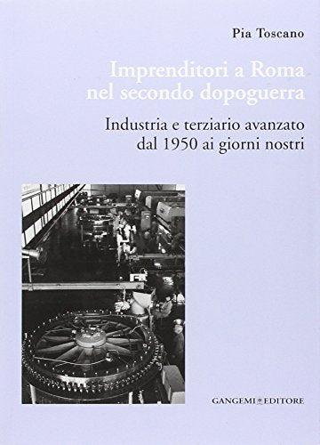 Imprenditori a Roma nel secondo dopoguerra. Industria e terziario avanzato dal 1950 ai giorni nostri - copertina