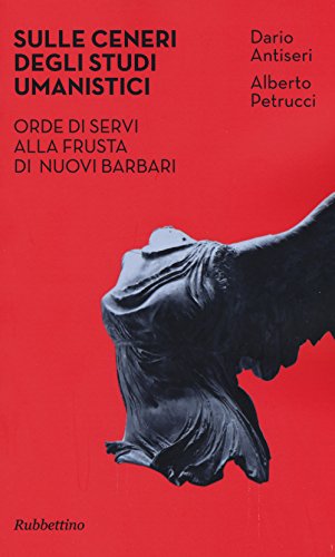 Sulle ceneri degli studi umanistici. Orde di servi alla frusta di nuovi barbari - copertina
