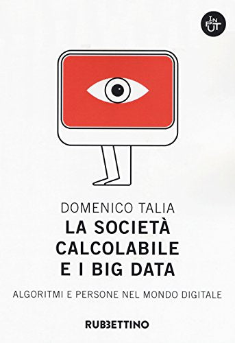 La società calcolabile e i big data. Algoritmi e persone nel mondo digitale - copertina