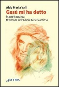 Gesù mi ha detto. Madre Speranza testimone dell'amore misericordioso - copertina