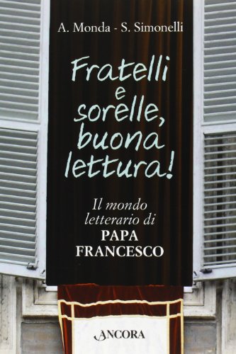 Fratelli e sorelle buona lettura! Il mondo letterario di papa Francesco - copertina