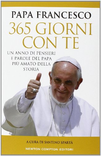 365 giorni con te. Un anno di pensieri e parole del papa piu' amato della storia - copertina