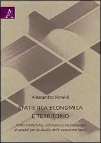 Statistica economica e territorio. Fonti statistiche, indicatori e metodologie di analisi per lo studio delle economia locali - copertina