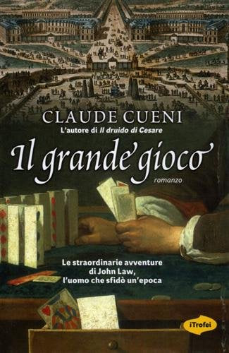 Il grande gioco. Le straordinarie avventure di John Law, l'uomo che sfidò un'epoca - copertina