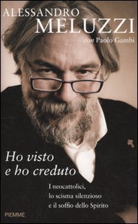 Ho visto e ho creduto. I neocattolici, lo scisma silenzioso e il soffio dello Spirito - copertina