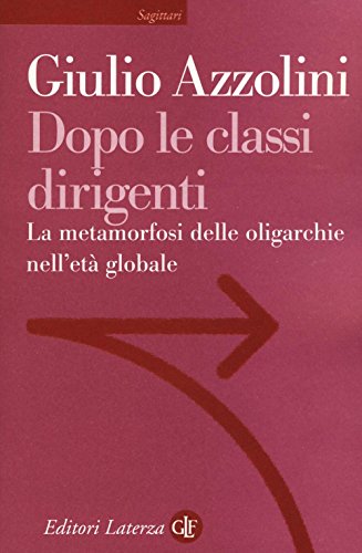 Dopo le classi dirigenti. La metamorfosi delle oligarchie nell'età globale - copertina