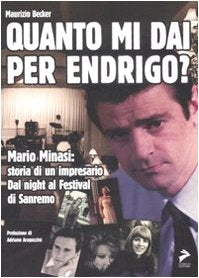Quanto mi dai per Endrigo? Mario Minasi: storia di un impresario. Dal night al festival di Sanremo - copertina