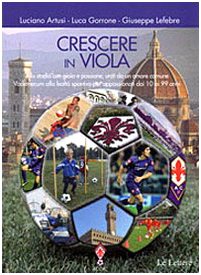 Crescere in viola. Allo stadio con gioia e passione, uniti da un amore comune. Vademecum alla lealtà sportiva per appassionati dai 10 ai 99 anni - copertina