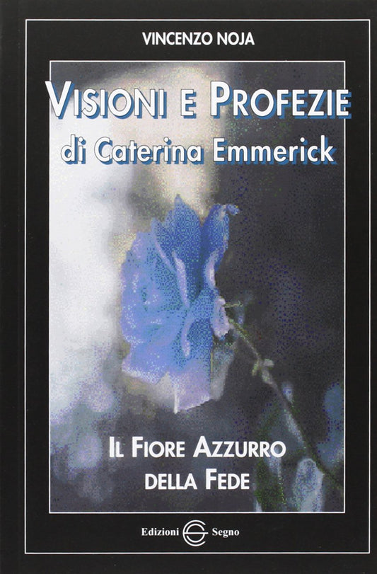 Visioni e profezie di Caterina Emmerick. Il fiore azzurro della fede - copertina