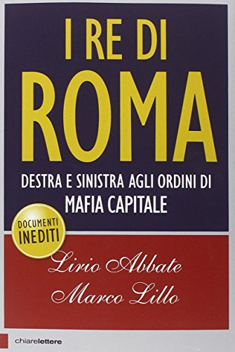 I re di Roma. Destra e sinistra agli ordini di mafia capitale - copertina