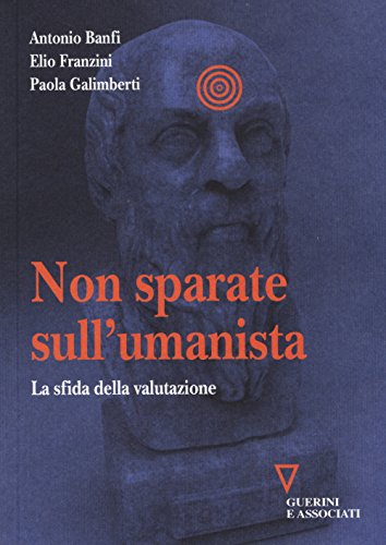 Non sparate sull'umanista. La sfida della valutazione - copertina