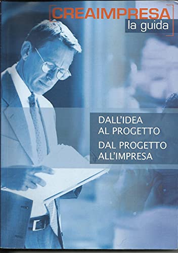 Creaimpresa la guida - Dall'idea al progetto dal progetto all'impresa. - copertina
