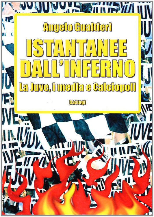 Istantanee dall'inferno. La Juve, i media e calciopoli - copertina