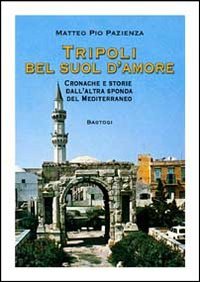 Tripoli bel suol d'amore. Cronache e storie dall'altra sponda del Mediterraneo - copertina