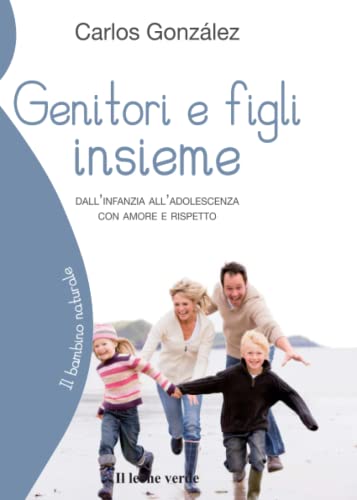 Genitori e figli insieme: Dall'infanzia all'adolescenza con amore e rispetto - copertina