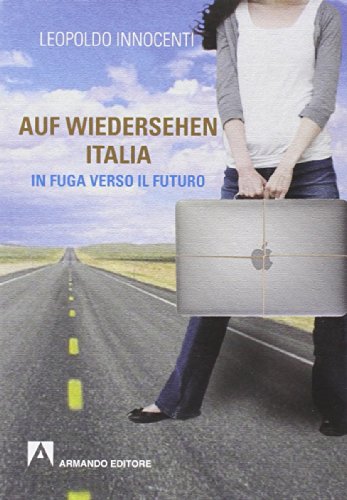 Auf-wiedersehen Italia. In fuga dall'Italia verso il futuro - copertina