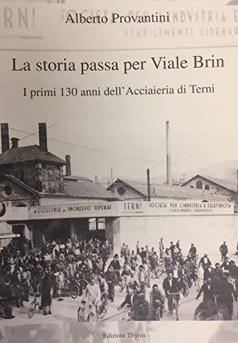 La storia passa per Viale Brin. I primi 130 anni dell'Acciaieria di Terni - copertina