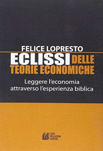 Eclissi delle teorie economiche. Leggere l'economia attraverso l'esperienza biblica - copertina