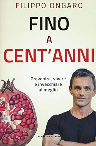 Fino a cent'anni. Prevenire, vivere e invecchiare al meglio - copertina