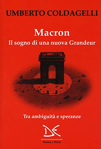Macron. Il sogno di una nuova grandeur. Tra ambiguità e speranze - copertina