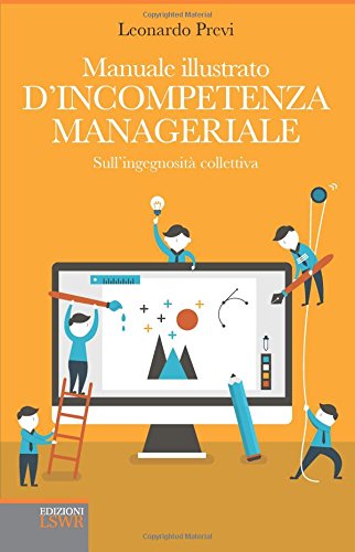 Manuale illustrato d'incompetenza manageriale. Sull'ingegnosità collettiva - copertina