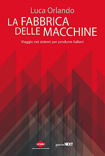 La fabbrica delle macchine. Viaggio nei sistemi per produrre italiani - copertina