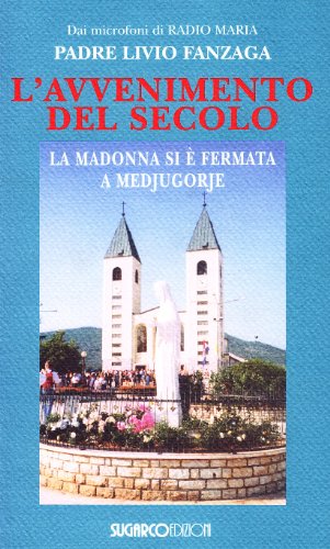 L\'avvenimento del secolo. La Madonna si è fermata a Medjugorje - copertina