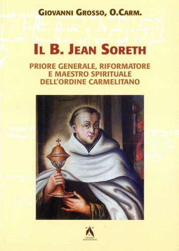 Il b. Jean Soreth (1394-1471). Priore generale, riformatore e maestro spirituale dell'Ordine carmelitano - copertina