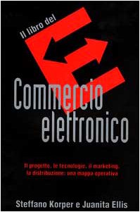 Il libro del commercio elettronico. Il progetto, le tecnologie, il marketing, la distribuzione: una mappa operativa - copertina